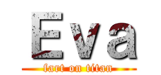 Ｅｖａ (fart on titan)