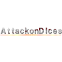 ＡｔｔａｃｋｏｎＤｉｃｅｓ (attack on dices )