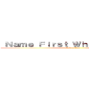  Ｎａｍｅ Ｆｉｒｓｔ Ｗｈｏ ｉｓ Ｆｉｒｓｔ (attack on titan)