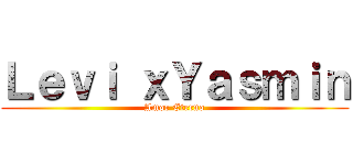 Ｌｅｖｉ ｘＹａｓｍｉｎ (Amor Eterno)