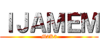 ＩＪＡＭＥＭ (M2K3)
