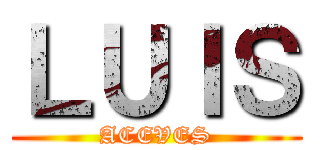 ＬＵＩＳ (ACEVES)