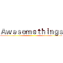 Ａｗｅｓｏｍｅｔｈｉｎｇｓ ()