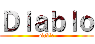 Ｄｉａｂｌｏ (diablo)