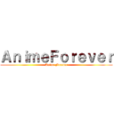 ＡｎｉｍｅＦｏｒｅｖｅｒ (Anime Forever)