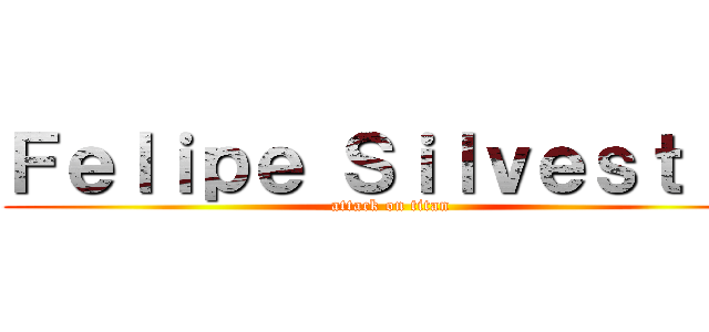 Ｆｅｌｉｐｅ Ｓｉｌｖｅｓｔｒｅ (attack on titan)