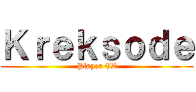 Ｋｒｅｋｓｏｄｅ (Player CZ)