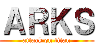 ＡＲＫＳ (attack on titan)