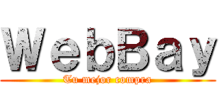 ＷｅｂＢａｙ (Tu mejor compra)