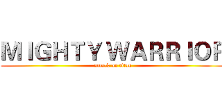 ＭＩＧＨＴＹ ＷＡＲＲＩＯＲ (attack on titan)