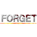 ＦＯＲＧＥＴ (forget)