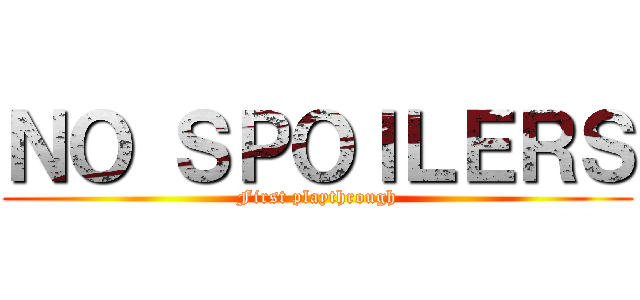 ＮＯ ＳＰＯＩＬＥＲＳ (First playthrough)