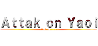 Ａｔｔａｋ ｏｎ Ｙａｏｉ (attack on titan)