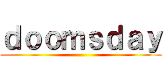 ｄｏｏｍｓｄａｙ ()