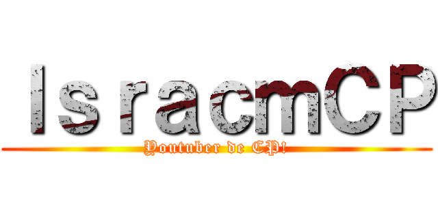 ＩｓｒａｃｍＣＰ (Youtuber de CP!)