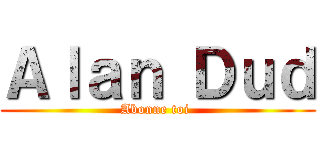 Ａｌａｎ Ｄｕｄ (Abonne toi )