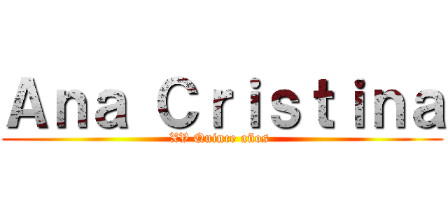 Ａｎａ Ｃｒｉｓｔｉｎａ (XV Quince años )