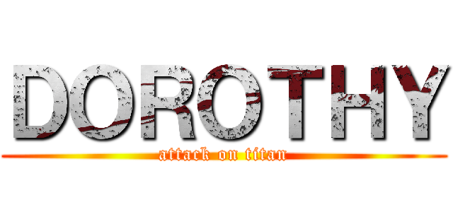 ＤＯＲＯＴＨＹ (attack on titan)