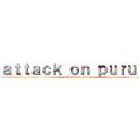 ａｔｔａｃｋ ｏｎ ｐｕｒｕｓｈ (attack on purush)