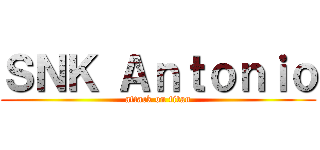 ＳＮＫ Ａｎｔｏｎｉｏ (attack on titan)