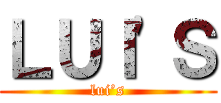 ＬＵＩ'Ｓ (lui’s)