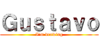 Ｇｕｓｔａｖｏ (I\'m drawing)