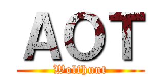 ＡＯＴ (Wolfhunt)