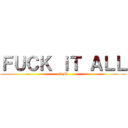 ＦＵＣＫ ｉＴ ＡＬＬ (SiM)