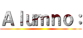 Ａｌｕｍｎｏ： ()