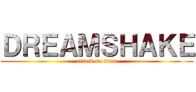 ＤＲＥＡＭＳＨＡＫＥ (attack on titan)