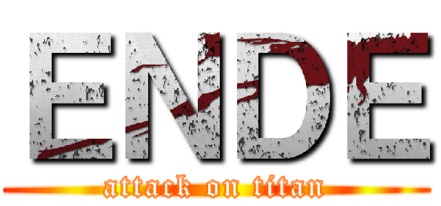 ＥＮＤＥ (attack on titan)