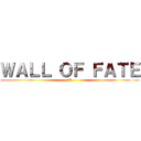 ＷＡＬＬ ＯＦ ＦＡＴＥ (W)