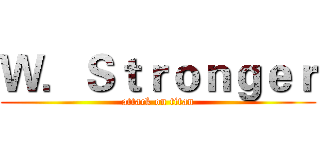 Ｗ．Ｓｔｒｏｎｇｅｒ (attack on titan)