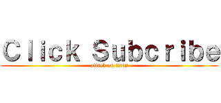 Ｃｌｉｃｋ Ｓｕｂｃｒｉｂｅ (attack on titan)