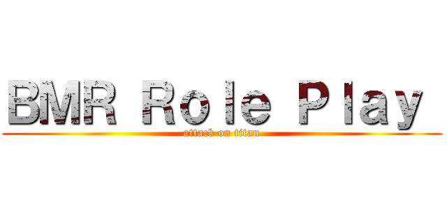 ＢＭＲ Ｒｏｌｅ Ｐｌａｙ  (attack on titan)