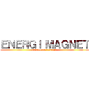 ＥＮＥＲＧＩ ＭＡＧＮＥＴ (TUGAS PRAKARYA)