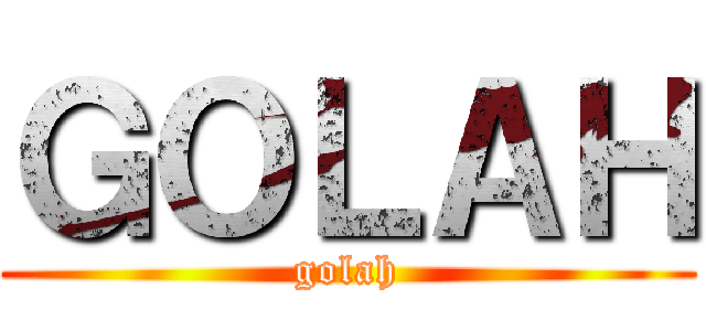 ＧＯＬＡＨ (golah)