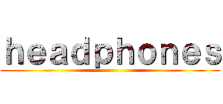 ｈｅａｄｐｈｏｎｅｓ ()