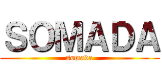 ＳＯＭＡＤＡ (somada)