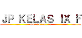 ＪＰ ＫＥＬＡＳ ＩＸ Ｆ (Smpn 2 Cihampelas)