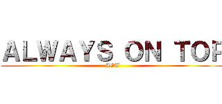 ＡＬＷＡＹＳ ＯＮ ＴＯＰ (AOT)