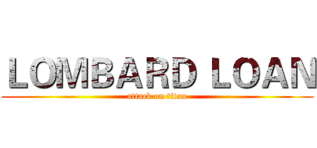ＬＯＭＢＡＲＤ ＬＯＡＮ (attack on titan)