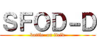 ＳＦＯＤ－Ｄ (battle  on field)