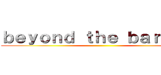 ｂｅｙｏｎｄ ｔｈｅ ｂａｒｒｉｅｒ ()