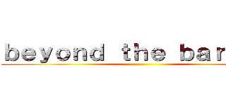 ｂｅｙｏｎｄ ｔｈｅ ｂａｒｒｉｅｒ ()