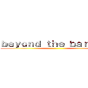 ｂｅｙｏｎｄ ｔｈｅ ｂａｒｒｉｅｒ ()