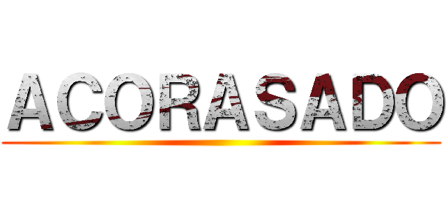 ＡＣＯＲＡＳＡＤＯ ()