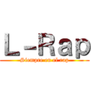 Ｌ－Ｒａｐ (Siempre en el rap)