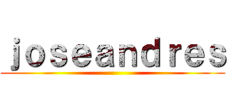 ｊｏｓｅａｎｄｒｅｓ ()
