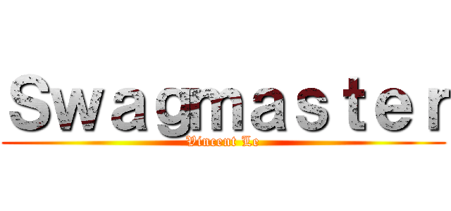 Ｓｗａｇｍａｓｔｅｒ (Vincent Le)